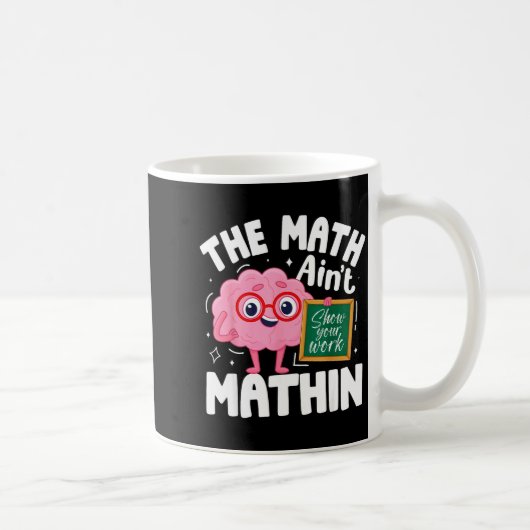 Mug The Math Ain't Mathin Funny Math Teacher (Droite)