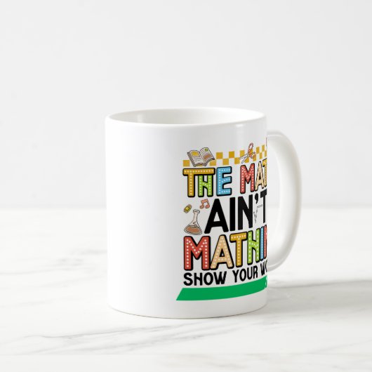 Mug The math Aren't Mathing Funny Back to school Gifts (Devant droit)