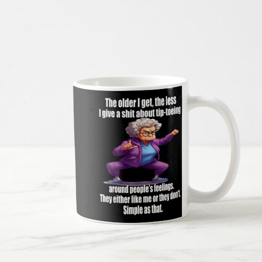 Mug The Older I Get The Less I Give A About Tip Toeing (Droite)