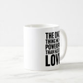 Mug The Only Thing More Powerful Than Hate is Love (Devant droit)
