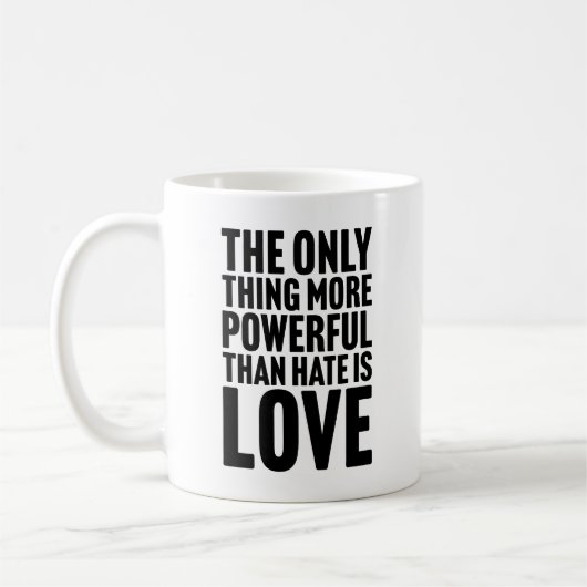 Mug The Only Thing More Powerful Than Hate is Love (Gauche)
