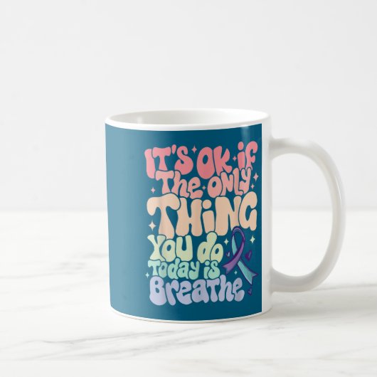 Mug The Only Thing You Do Today Is Breathe Suicide Pre (Droite)