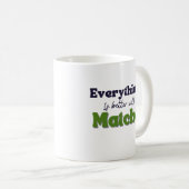 Mug Thé vert Matcha, Tout est mieux avec matcha (Devant droit)