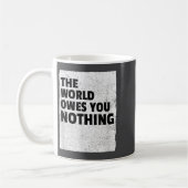 Mug The World Owes You Nothing Inspriational Motivatio (Gauche)