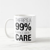 Mug There's A 99% Chance I Don't Care Shirt Keep Think (Gauche)
