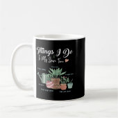 Mug Things I Do In My Spare Time Plant Funny Gardener  (Gauche)