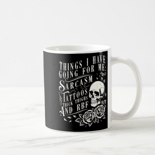 Mug Things I Have Going For Me Sarcasm Tattoo Thick Th (Droite)