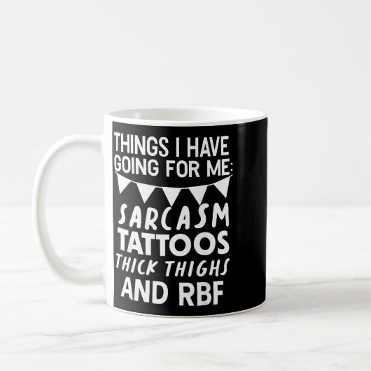 Mug Things I Have Going For Me Sarcasm Tattoos Thick T (Gauche)