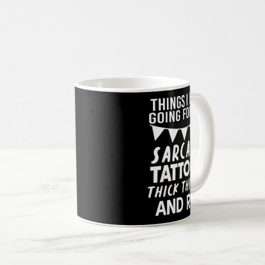 Mug Things I Have Going For Me Sarcasm Tattoos Thick T (Devant droit)
