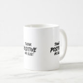 MUG THINK_POSITIVE_OR_ELSE ! B (Devant droit)
