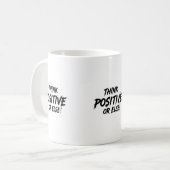 MUG THINK_POSITIVE_OR_ELSE ! B (Devant gauche)