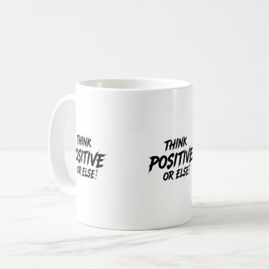 MUG THINK_POSITIVE_OR_ELSE ! B (Devant gauche)