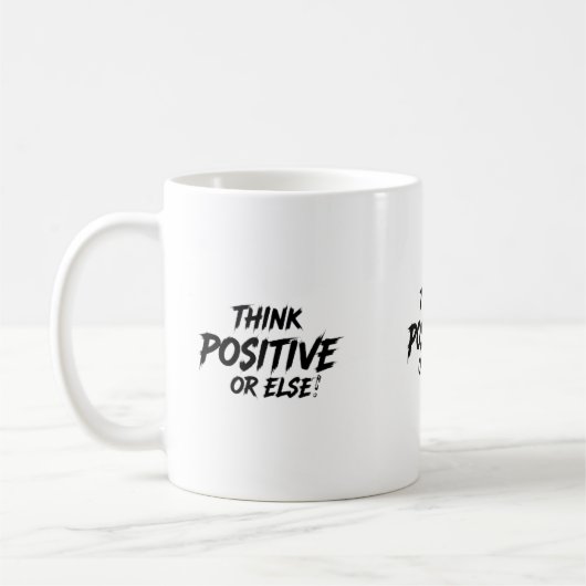 MUG THINK_POSITIVE_OR_ELSE ! B (Gauche)