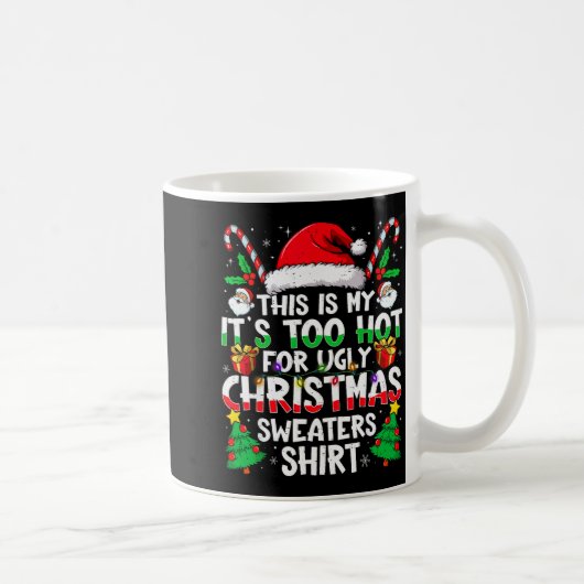 Mug This Is My It's Too Hot For Ugly Christmas Sweater (Droite)