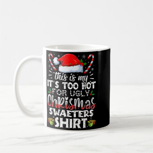 Mug This Is My It's Too Hot For Ugly Christmas Sweater (Gauche)
