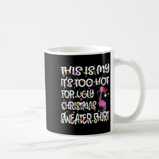 Mug This Is My It's Too Hot For Ugly Sweater Flamingo (Droite)
