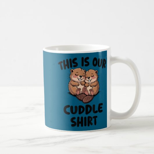 Mug This Is Our Cuddle Shirt Cute Beavers  (Droite)