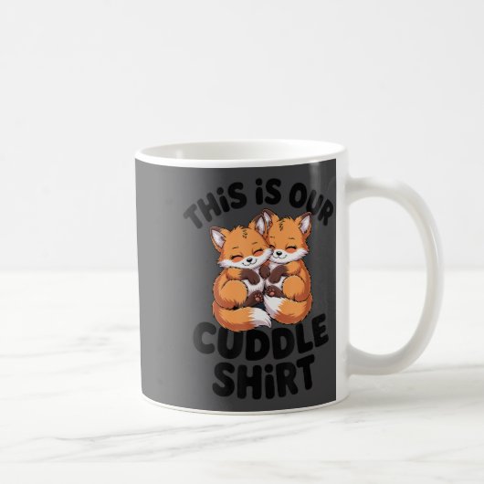 Mug This Is Our Cuddle Shirt Cute Fox Couple  (Droite)