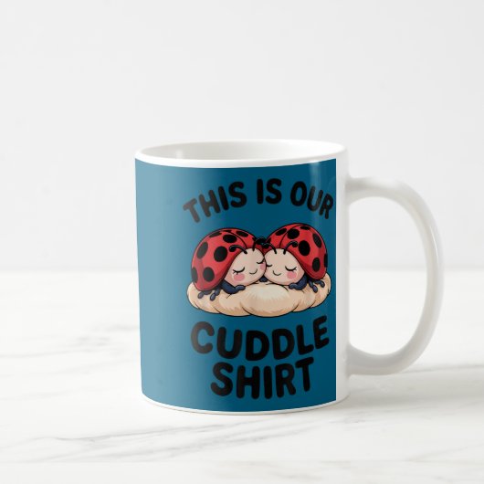 Mug This Is Our Cuddle Shirt Cute Ladybugs Couples  (Droite)