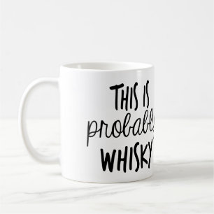 Mug This IS probably Whisky