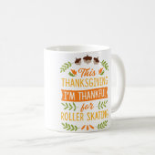 Mug This Thanksgiving I'M Thankful For Roller Skating (Devant droit)