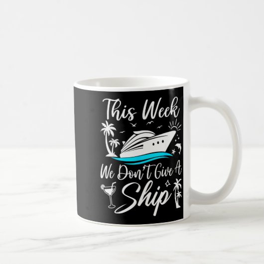 Mug This Week We Don’t Give A Ship Funny Cruise Squad  (Droite)