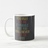 Mug This You May See Me Struggle But You Will Never Se (Gauche)
