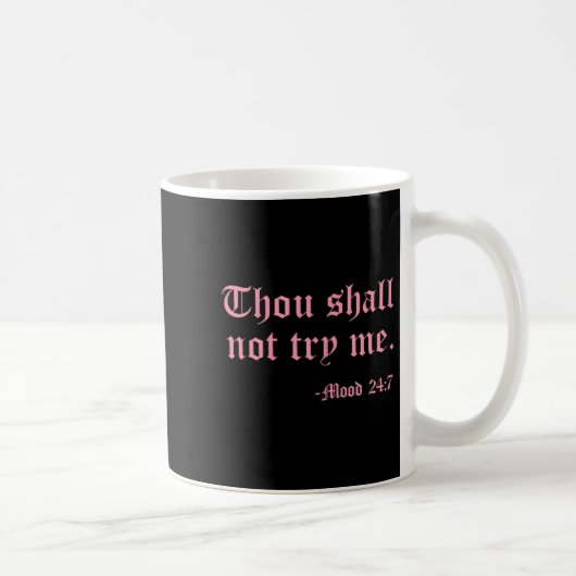 Mug Thou Shall Not Try Me Mood 24_7 Funny Quote Old En (Droite)