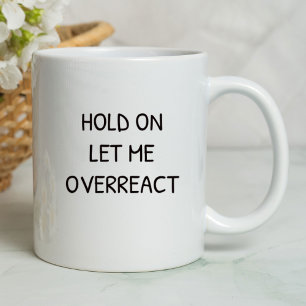 Mug Tiens Bon Laissez-moi surréagir Drôle Sarcasme
