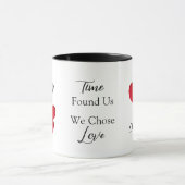 Mug Time Found Us We Chose Love Valentine Quote (Centre)