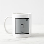 Mug Tl - Troll Élément Drôle Mème Périodique Chimie (Gauche)