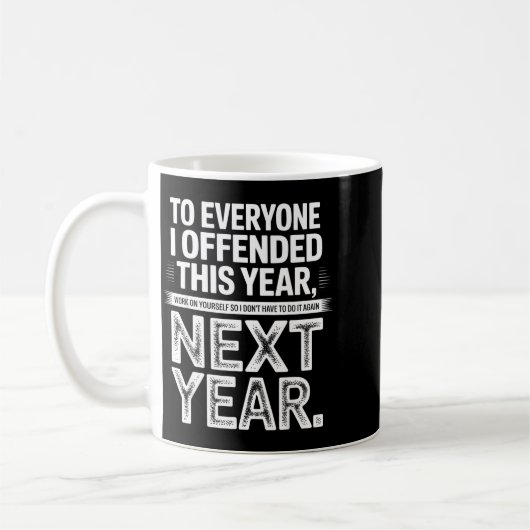 Mug To Everyone I Offended This Year Work On Yourself (Gauche)