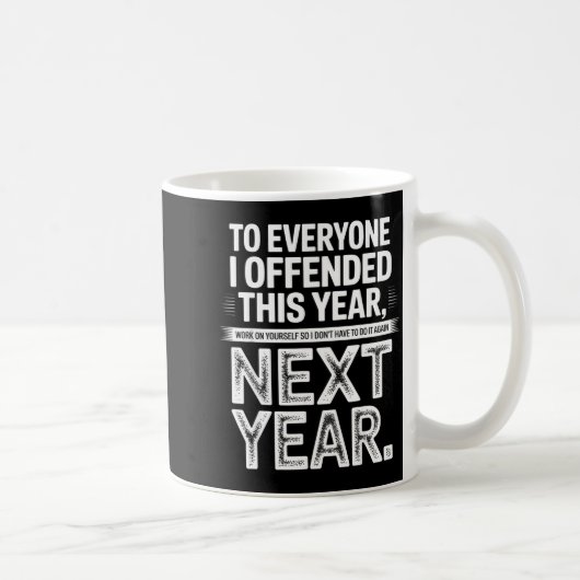Mug To Everyone I Offended This Year Work On Yourself (Droite)