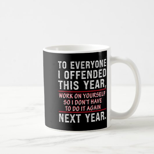 Mug To Everyone I Offended This Year Work On Yourself  (Droite)