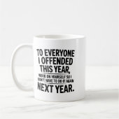 Mug To Everyone I Offended This Year Work On Yourself  (Gauche)