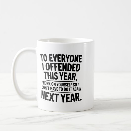 Mug To Everyone I Offended This Year Work On Yourself  (Gauche)