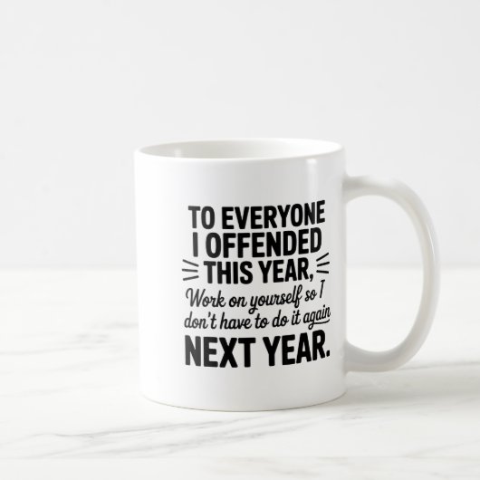 Mug To Everyone I Offended This Year Work On Yourself  (Droite)