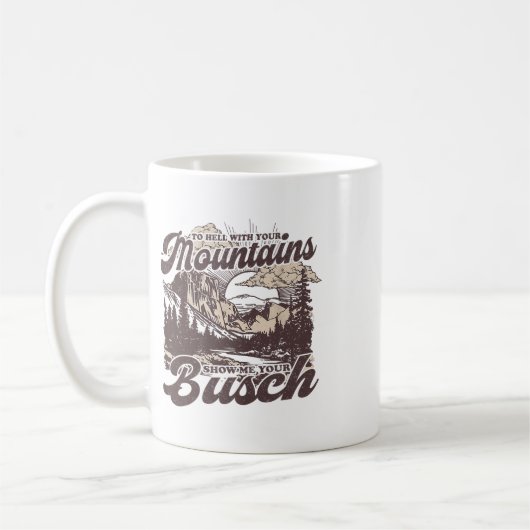 Mug To Hell With Your Mountains Show Me Your Busch Fun (Gauche)
