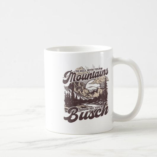 Mug To Hell With Your Mountains Show Me Your Busch Fun (Droite)