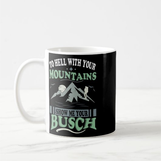 Mug To Hell With Your Mountains Show Me Your Busch Fun (Gauche)