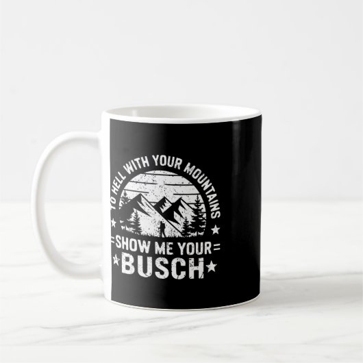 Mug To Hell With Your Mountains Show Me Your Busch Hum (Gauche)
