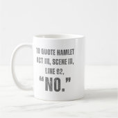 Mug To Quote Hamlet No - Funny Sarcastic Quote (Gauche)