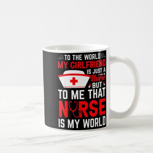 Mug To The World My Girlfriend Is Just A Nurse Funny V (Droite)