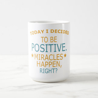 Mug Today I decided to be Positive