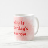 Mug Today is Yesterday's Tomorrow Motivational-QuotMug (Devant droit)
