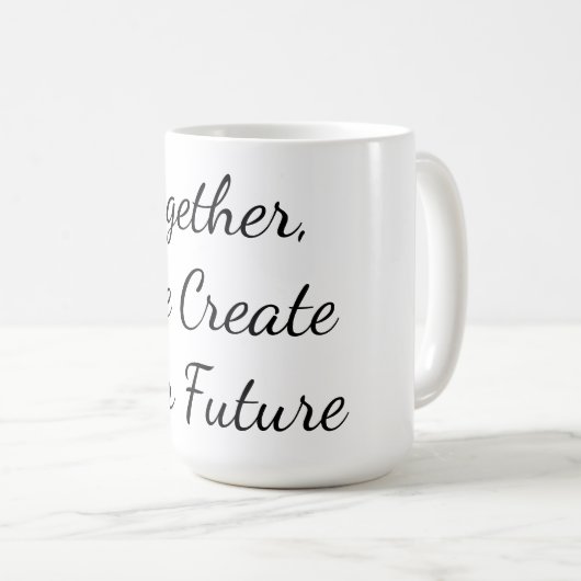 Mug Together, We Create Our Future (Devant droit)