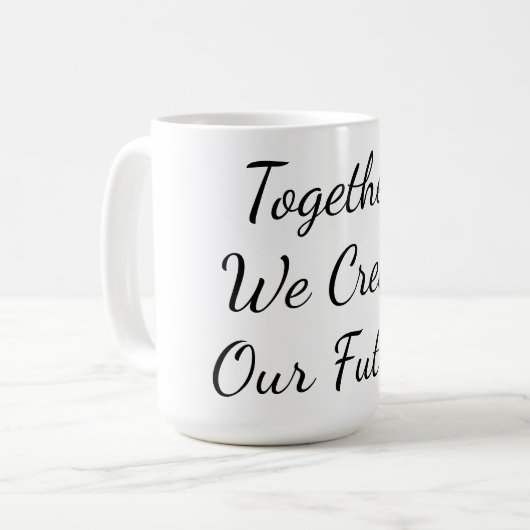 Mug Together, We Create Our Future (Devant gauche)