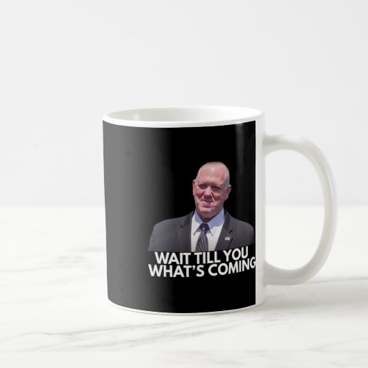 Mug Tom Homan Border Czar Wait Till You See What's Com (Droite)