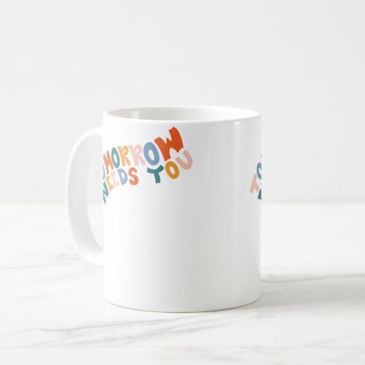 Mug Tomorrow Needs You (Devant gauche)