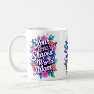Mug "Ton Amour A Façonné Mon Monde, Maman - Cadeau Du
